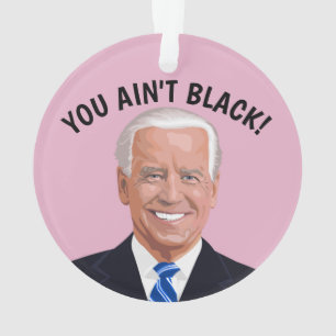 JOE BIDEN ORNAMENT DE NOËL, TU N'ES PAS NOIRE !