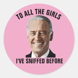 JOE BIDEN TO ALL THE GIRLS i'VE SNIFFED BEFORE Classic Round Sticker