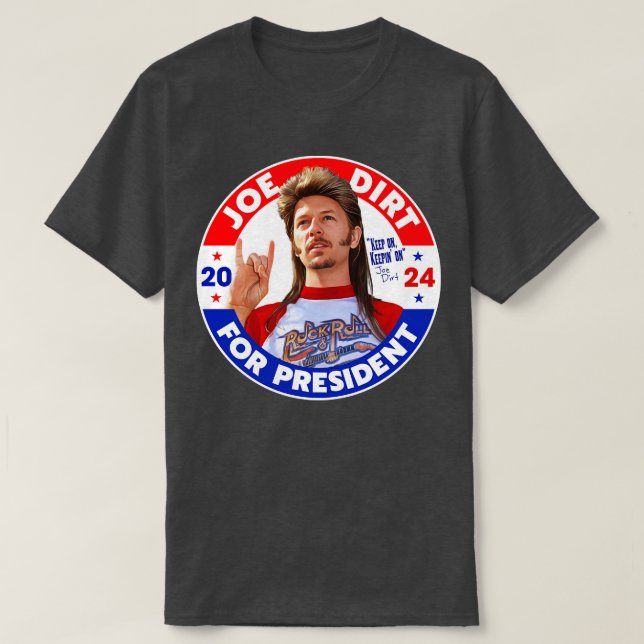 Joe Dirt For 2024 Keep On Keepin On T-Shirt (Design Front)