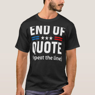 Joe End Of Quote Repeat The Line 4 T-Shirt