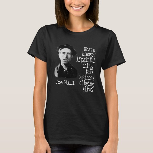 JOE HILL IWW BLESSED PAINFUL TO BE ALIVE T-Shirt (Front)