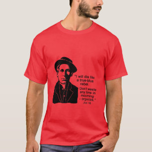 Joe Hill Quote, Don't Mourn Organize T-Shirt