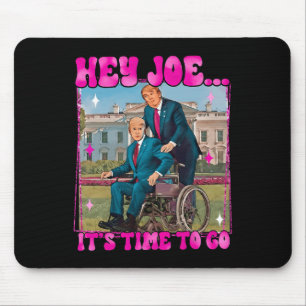 Joe It's Time To Go Real Good Man Donald Trump Fun Mouse Pad