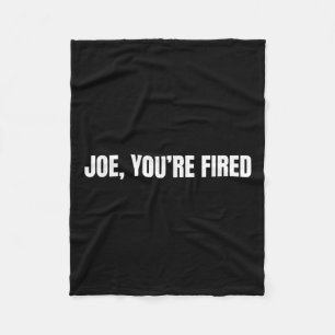 Joe, You’re Fired _ Funny Donald Trump Quote Humou Fleece Blanket