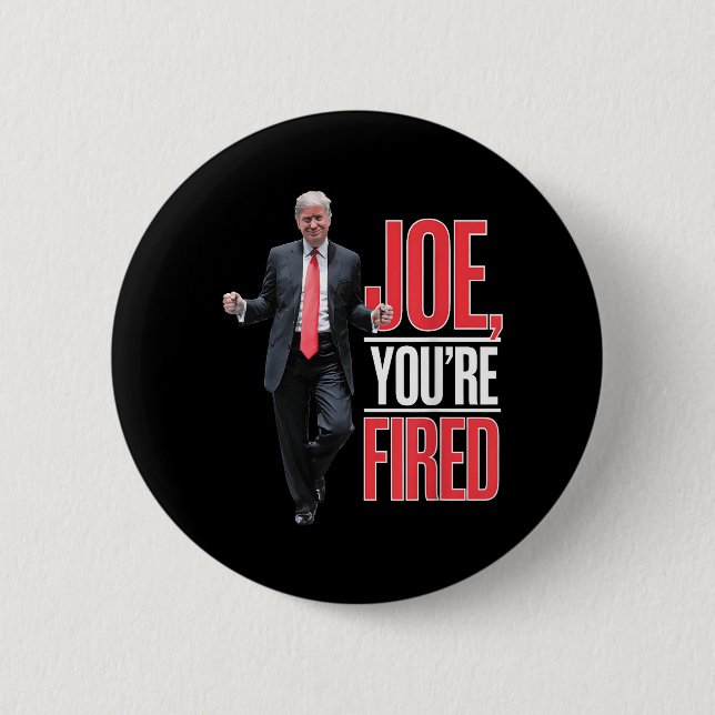 Joe, Youre Fired - Funny Trump Dancing Meme  2 Inch Round Button (Front)