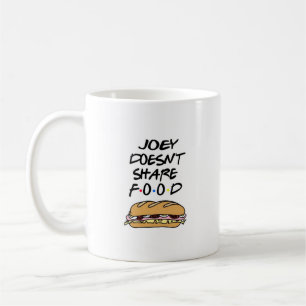 Joey doesn't share food coffee mug