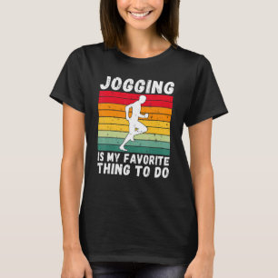 Jogging Is My Favourite Thing To Do Jog Sport Jogg T-Shirt