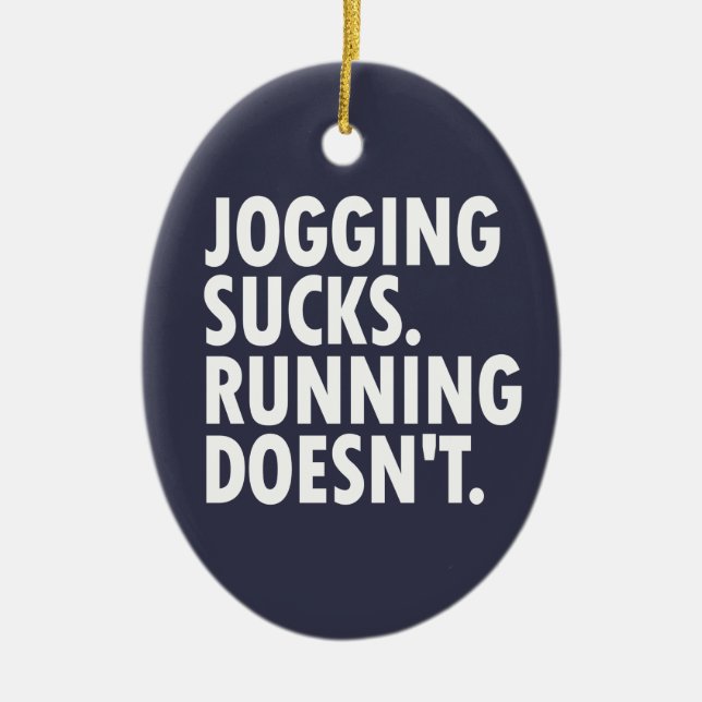 Jogging Sucks. Running Doesn't. Ceramic Ornament (Front)