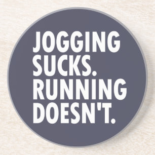Jogging Sucks. Running Doesn't. Coaster