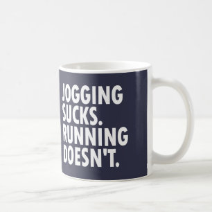 Jogging Sucks. Running Doesn't. Coffee Mug