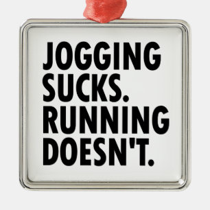 Jogging Sucks. Running Doesn't. Metal Ornament