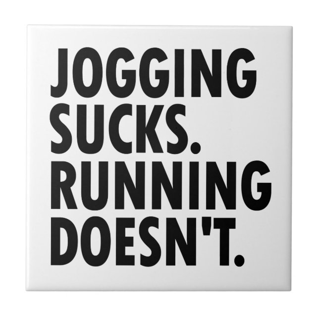 Jogging Sucks. Running Doesn't. Tile (Front)
