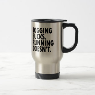 Jogging Sucks. Running Doesn't. Travel Mug