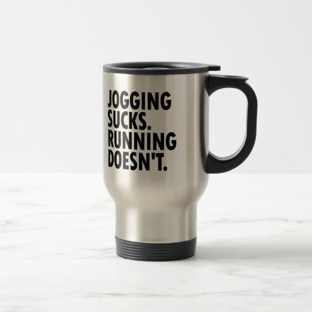 Jogging Sucks. Running Doesn't. Travel Mug (Right)