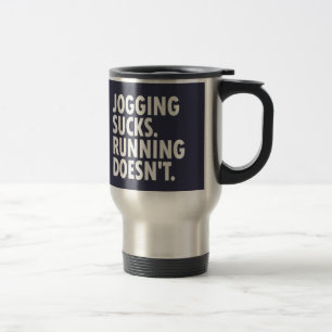 Jogging Sucks. Running Doesn't. Travel Mug
