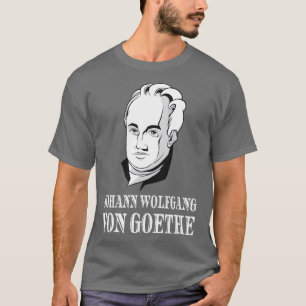 Johann Wolfgang Von Goethe Poet Thinker Poet T-Shirt