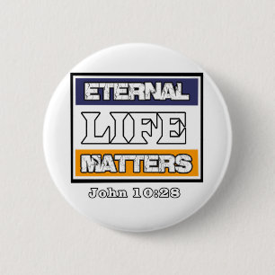 John 10-28 Eternal Life Matters 2 Inch Round Button