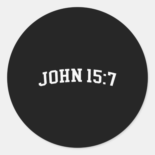 John 15 7  classic round sticker (Front)