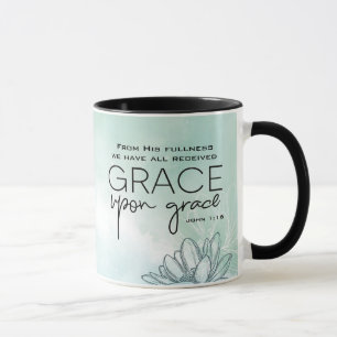 John 1:16 We have all received Grace Upon Grace Mug