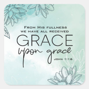 John 1:16 We have all received Grace Upon Grace  Square Sticker