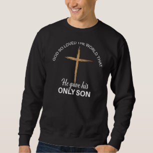 John 316 Bible Verse God So Loved The World Sweatshirt