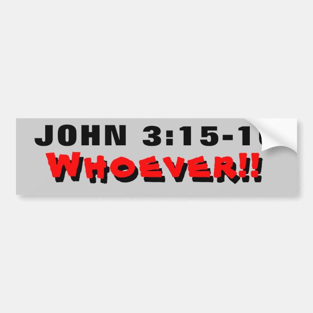 John 3:15-16 Whoever! Bumper Sticker (Front)