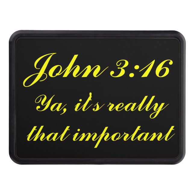 John 3:16 It's That Important Trailer Hitch Cover (Front)