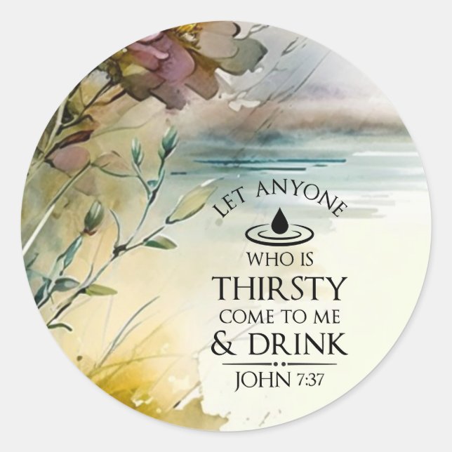John 7:37 Anyone who is thirsty come to Me Bible Classic Round Sticker (Front)