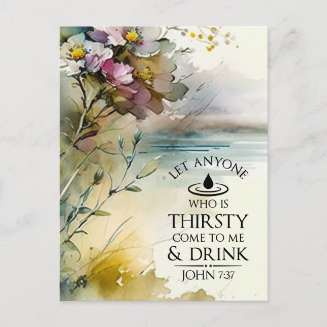 John 7:37 Anyone who is thirsty come to Me Bible  Postcard (Front)