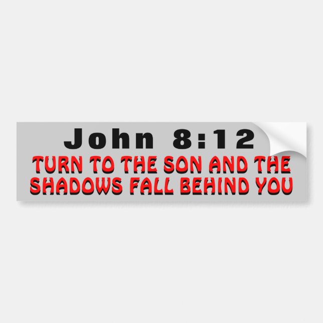 John 8:12 Turn To The Son Bumper Sticker (Front)