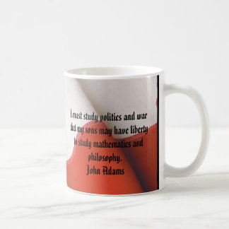 JOHN ADAMS  I must study politics and war that... Coffee Mug