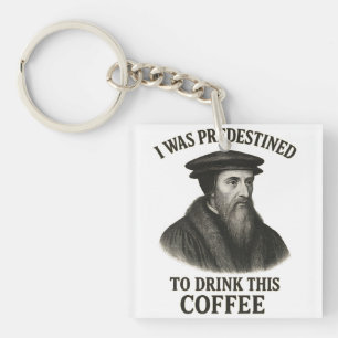 John Calvin Predestined Coffee Funny Theology Keychain