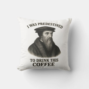 John Calvin Predestined Coffee Funny Theology Throw Pillow