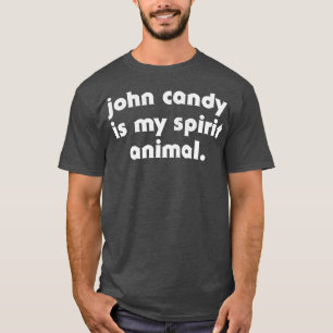 John Candy Is My Spirit Animal 1 T-Shirt