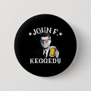 John F. Keggedy Drunk President Kennedy Jfk 4th Of 2 Inch Round Button