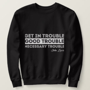 John Lewis - Good Trouble Quote Sweatshirt