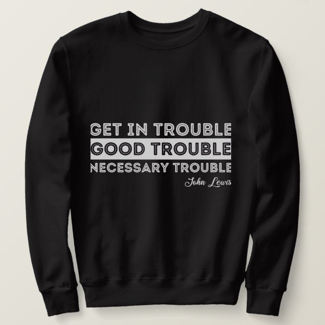 John Lewis - Good Trouble Quote Sweatshirt (Design Front)