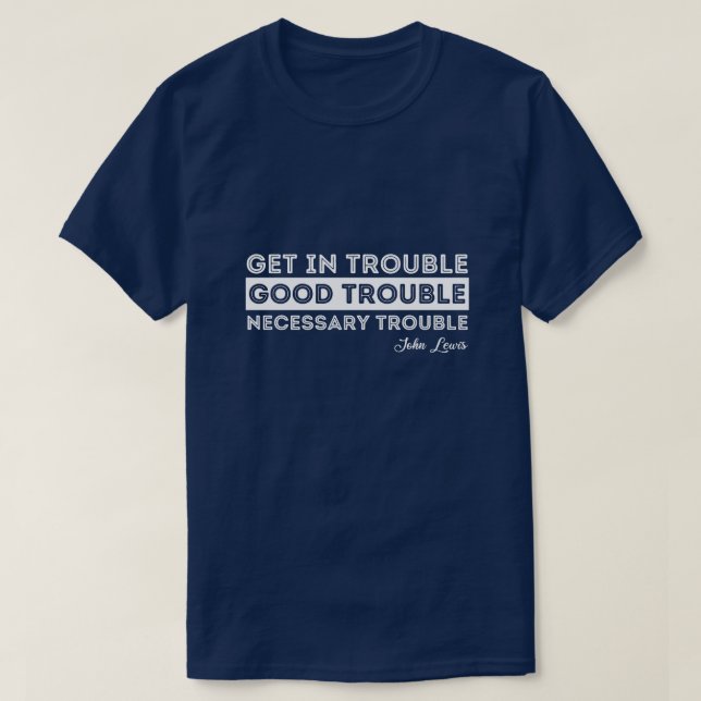 John Lewis - Good Trouble Quote T-Shirt (Design Front)
