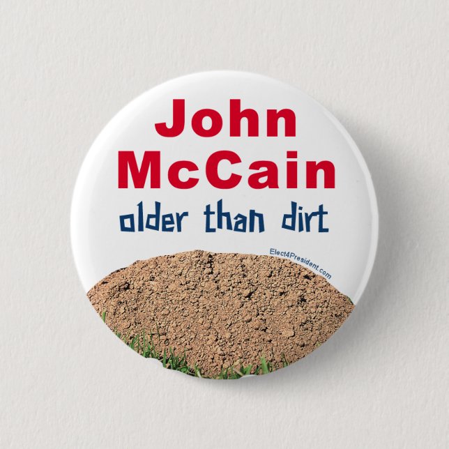 John Mccain Older Than Dirt 2 Inch Round Button (Front)