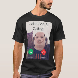 John Pork Is Calling Answer Call Phone T-Shirt