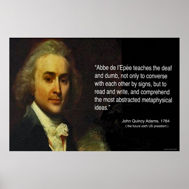 John Quincy Adams' quote of Abbe L'Epee's works Poster (Front)
