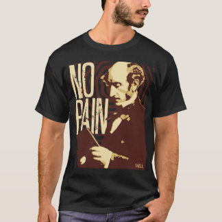John Stuart Mill -- No Pain T-Shirt