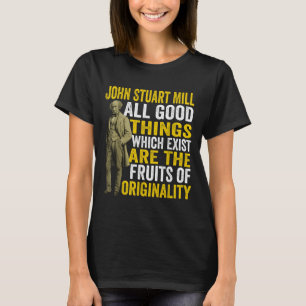 John Stuart Mill Philosopher Quote Philosophy Teac T-Shirt