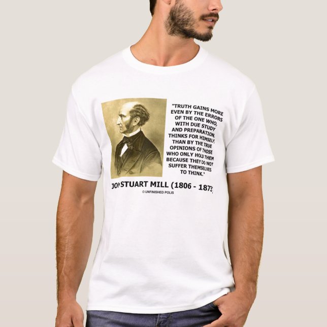 John Stuart Mill Truth Gains More Suffer To Think T-Shirt (Front)