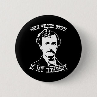 john wilkes booth is my homeboy 2 inch round button