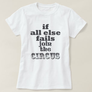 JOIN THE CIRCUS, FUNNY QUOTE, T-shirt