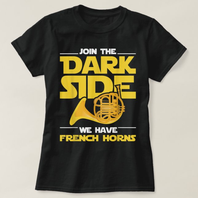 Join The Darks Side We Have French Horns - French  T-Shirt (Design Front)