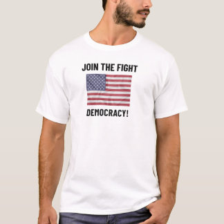 JOIN THE FIGHT FOR DEMOCRACY! AMERICAN FLAG T-Shirt
