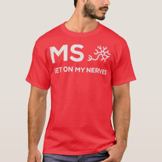 Join the Fight MS Get On My Nerves for Men and Wom T-Shirt