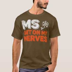 Join the Fight MS Get On My Nerves for Men and Wom T-Shirt
